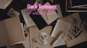 Read more about the article Dark romance – co&nbsp;to&nbsp;jest i&nbsp;od&nbsp;czego zacząć?