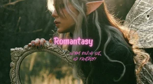 Read more about the article Romantasy – co&nbsp;to&nbsp;jest i&nbsp;czym różni się od&nbsp;fantasy?